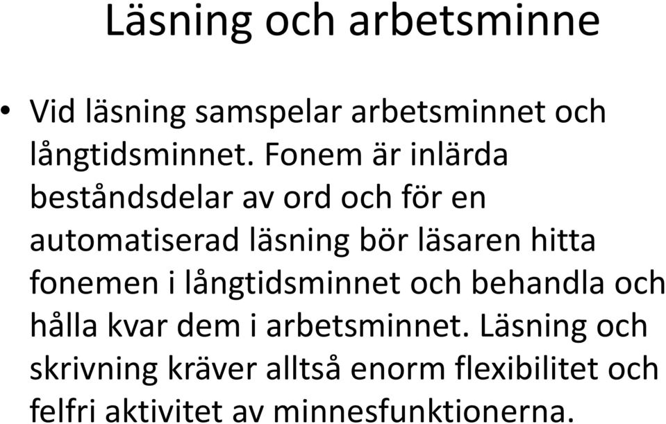 hitta fonemen i långtidsminnet och behandla och hålla kvar dem i arbetsminnet.