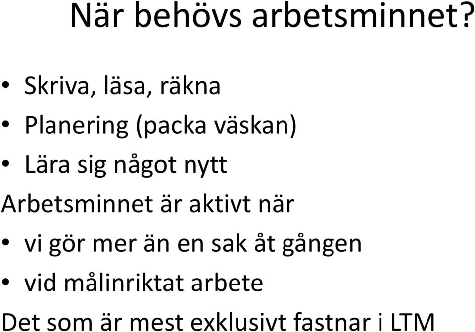 sig något nytt Arbetsminnet är aktivt när vi gör mer