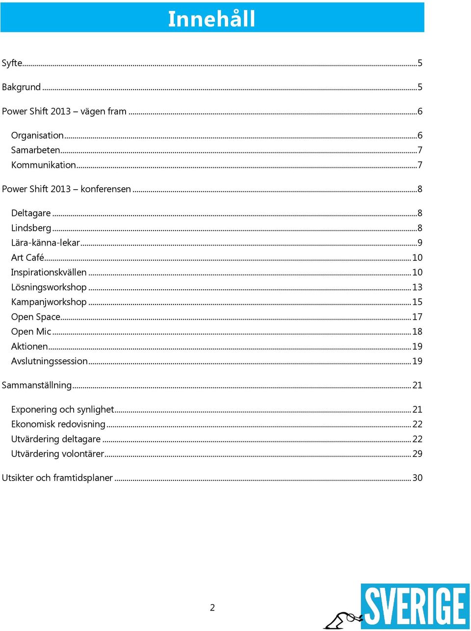 .. 10 Lösningsworkshop... 13 Kampanjworkshop... 15 Open Space... 17 Open Mic... 18 Aktionen... 19 Avslutningssession.