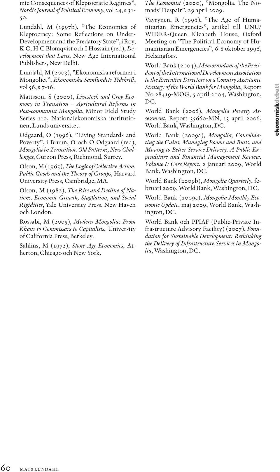 International Publishers, New Delhi. Lundahl, M (2003), Ekonomiska reformer i Mongoliet, Ekonomiska Samfundets Tidskrift, vol 56, s 7-16.