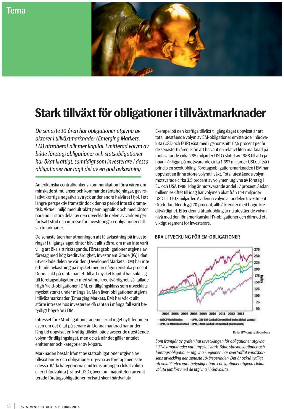 Amerikanska centralbankens kommunikation förra våren om minskade stimulanser och kommande räntehöjningar, gav relativt kraftiga negativa avtryck under andra halvåret i fjol.