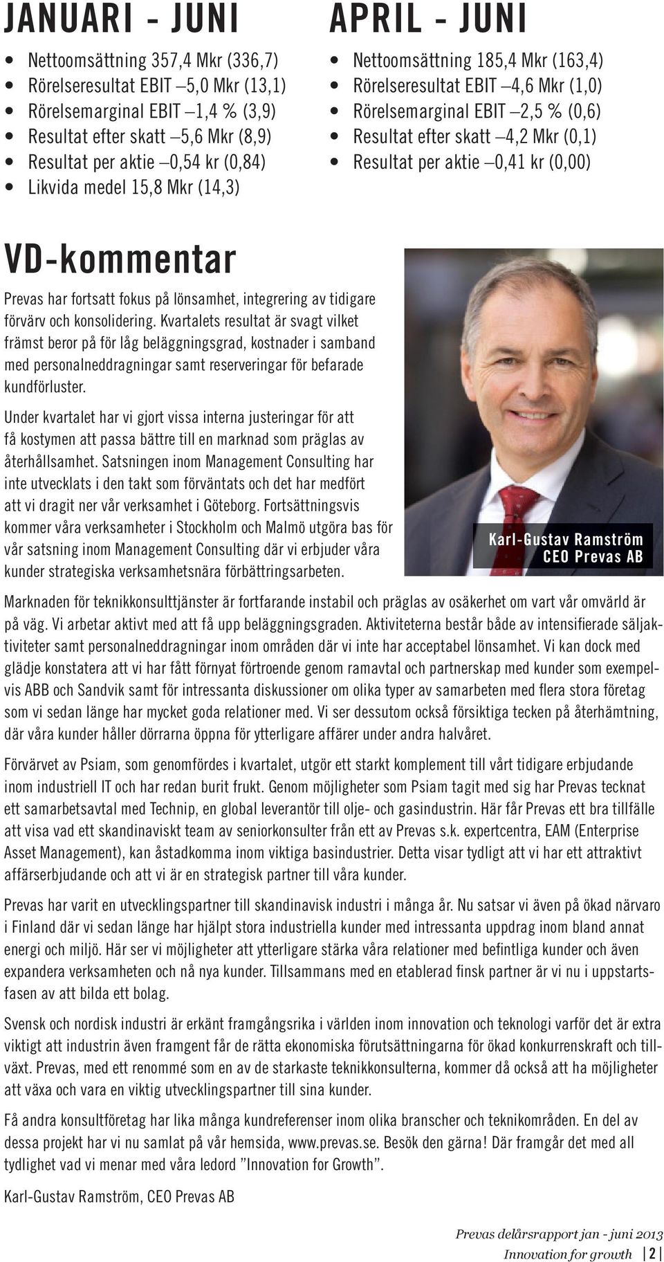 (0,00) VD-kommentar Prevas har fortsatt fokus på lönsamhet, integrering av tidigare förvärv och konsolidering.