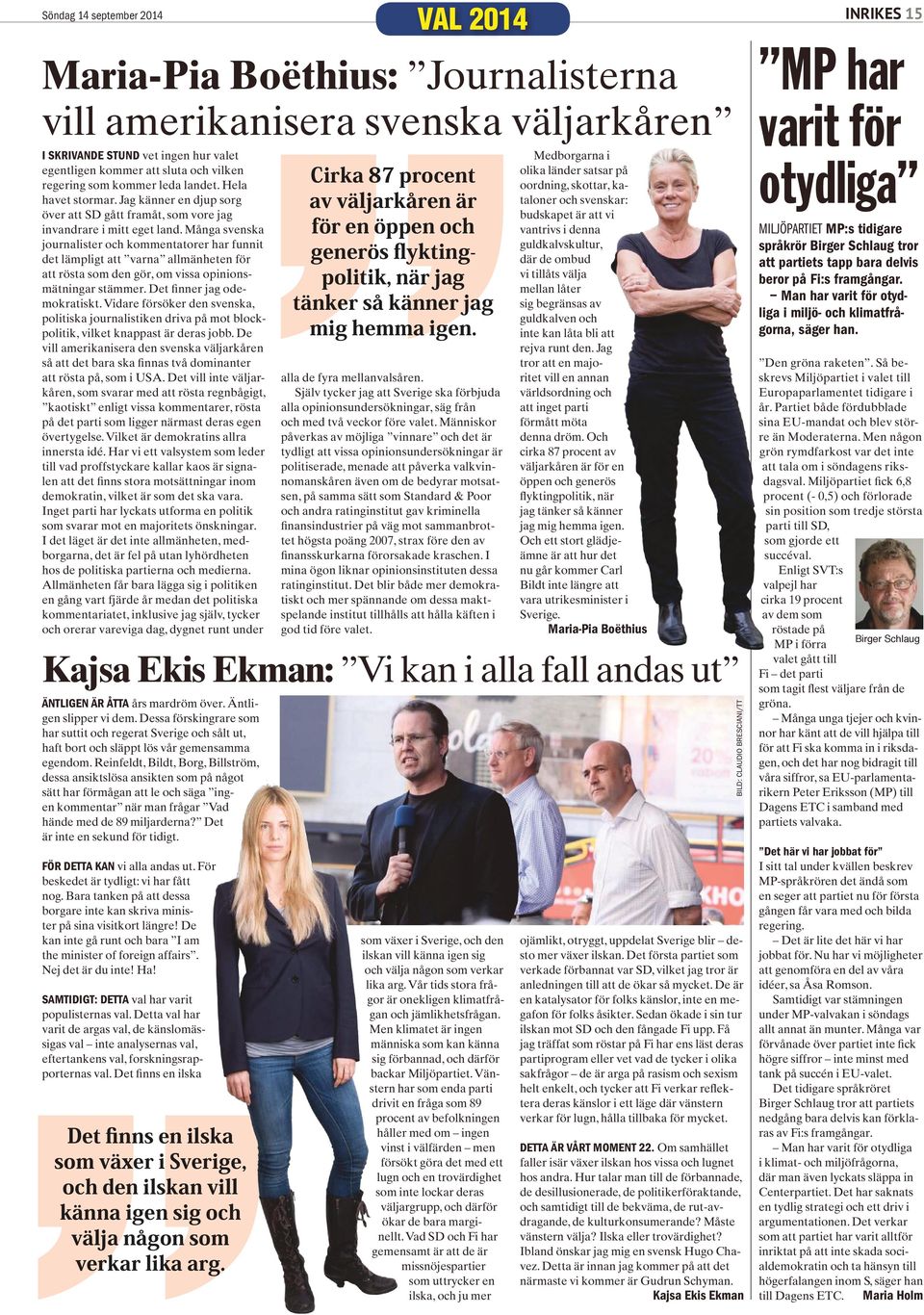 Många svenska journalister och kommentatorer har funnit det lämpligt att varna allmänheten för att rösta som den gör, om vissa opinionsmätningar stämmer. Det finner jag odemokratiskt.