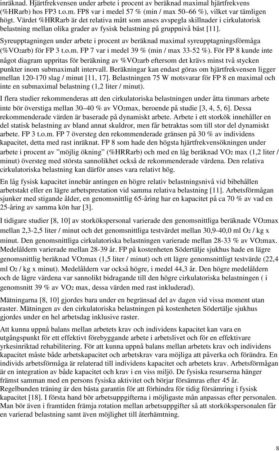 Syreupptagningen under arbete i procent av beräknad maximal syreupptagningsförmåga (%VO₂arb) för FP 3 t.o.m. FP 7 var i medel 39 % (min / max 33-52 %).