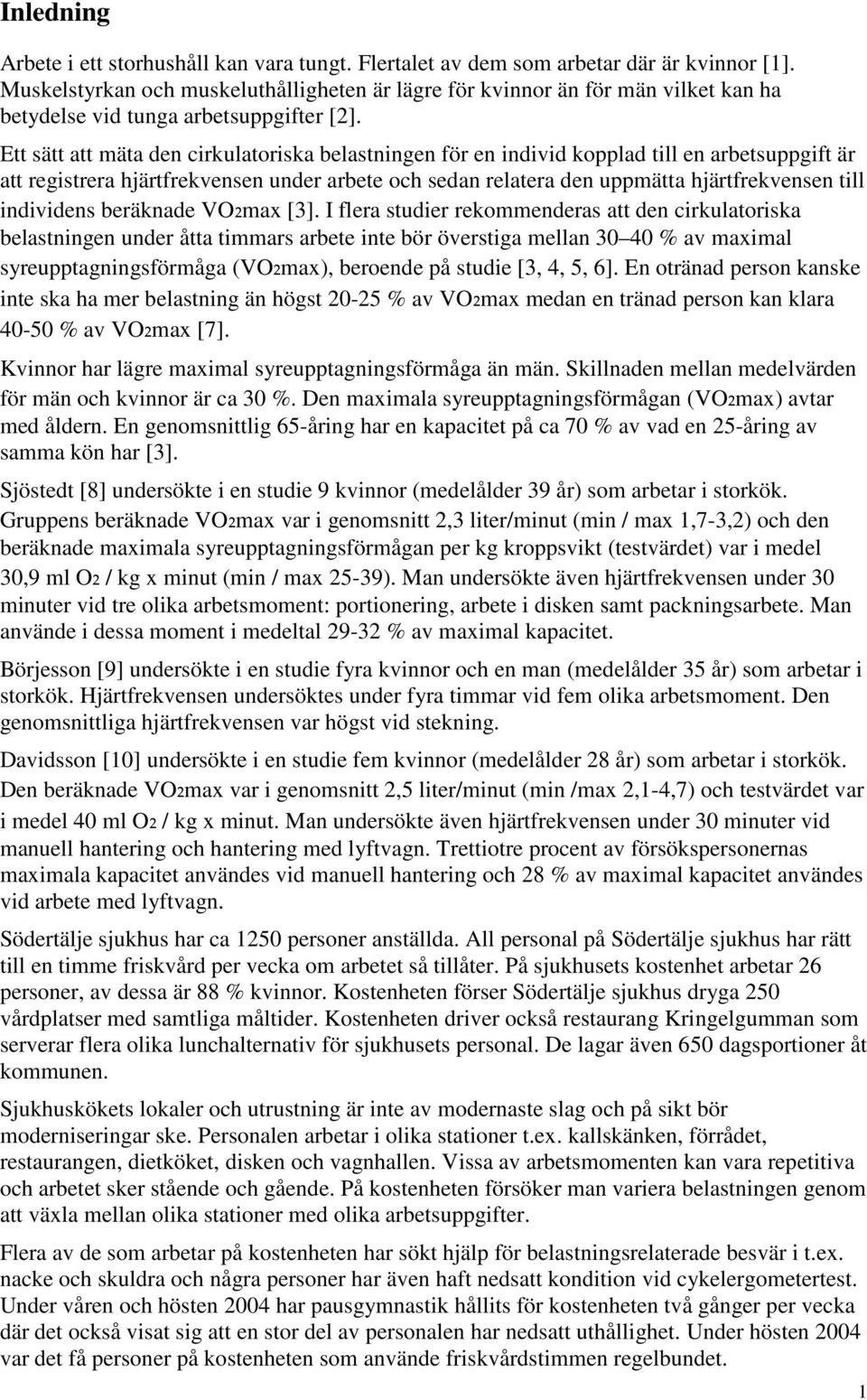 Ett sätt att mäta den cirkulatoriska belastningen för en individ kopplad till en arbetsuppgift är att registrera hjärtfrekvensen under arbete och sedan relatera den uppmätta hjärtfrekvensen till