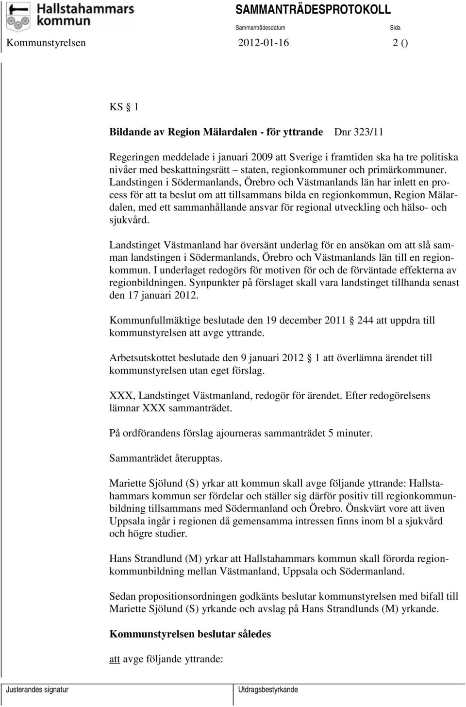 Landstingen i Södermanlands, Örebro och Västmanlands län har inlett en process för att ta beslut om att tillsammans bilda en regionkommun, Region Mälardalen, med ett sammanhållande ansvar för