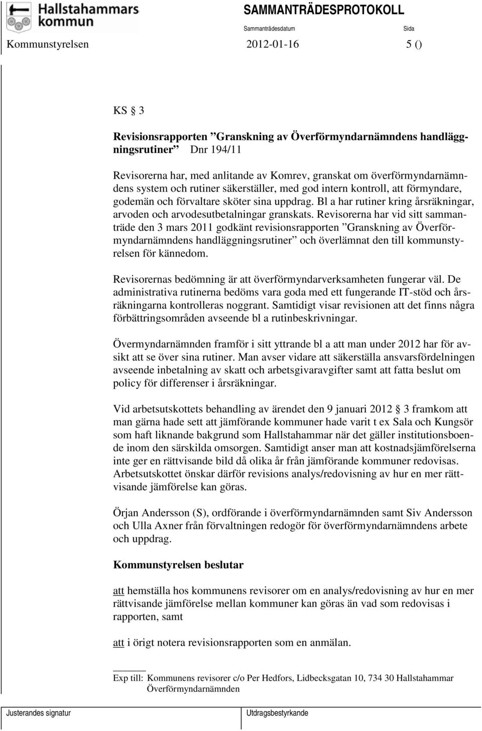 Revisorerna har vid sitt sammanträde den 3 mars 2011 godkänt revisionsrapporten Granskning av Överförmyndarnämndens handläggningsrutiner och överlämnat den till kommunstyrelsen för kännedom.