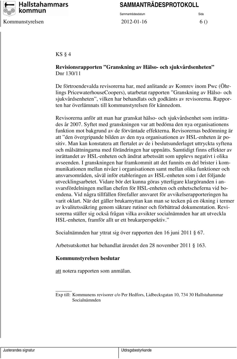 Revisorerna anför att man har granskat hälso- och sjukvårdsenhet som inrättades år 2007.