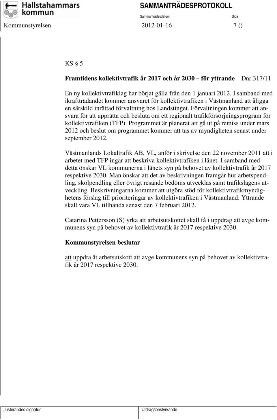 Förvaltningen kommer att ansvara för att upprätta och besluta om ett regionalt trafikförsörjningsprogram för kollektivtrafiken (TFP).