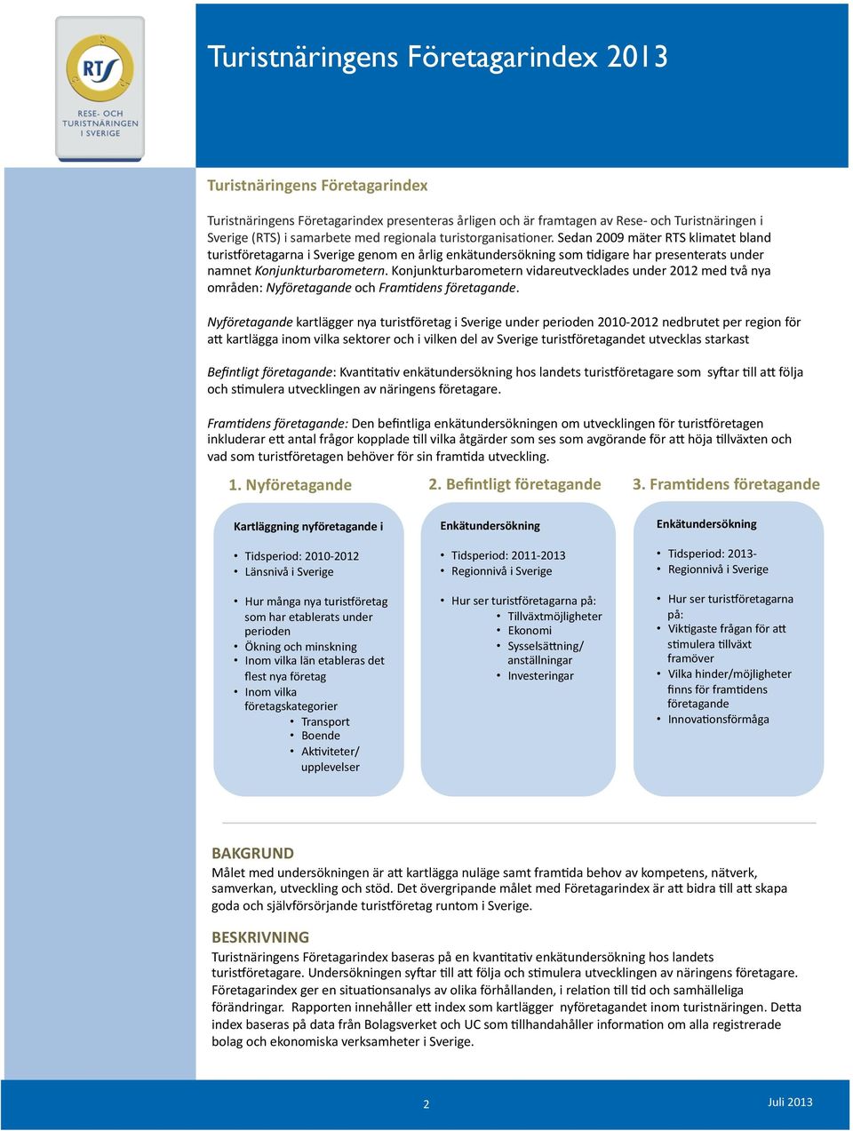 Konjunkturbarometern vidareutvecklades under 2012 med två nya områden: Nyföretagande och Fram4dens företagande.