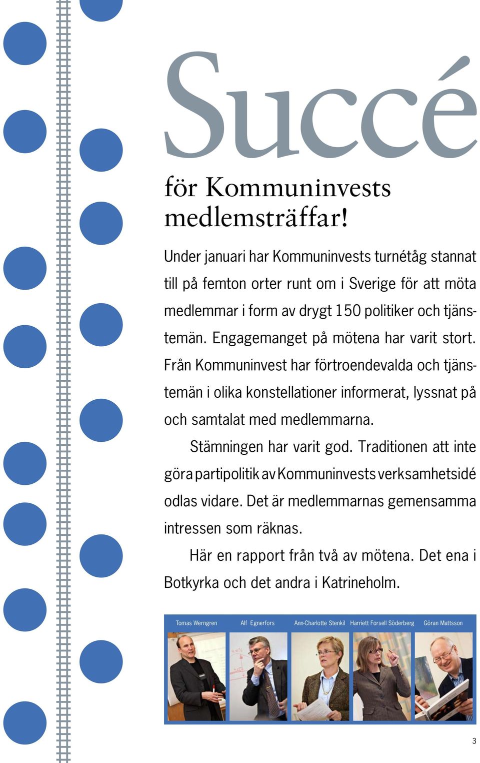 Engagemanget på mötena har varit stort. Från Kommuninvest har förtroendevalda och tjänstemän i olika konstellationer informerat, lyssnat på och samtalat med medlemmarna.