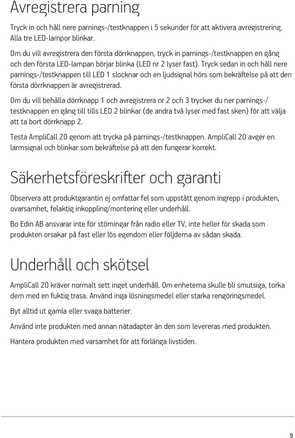 Tryck sedan in och håll nere parnings-/testknappen till LED 1 slocknar och en ljudsignal hörs som bekräftelse på att den första dörrknappen är avregistrerad.