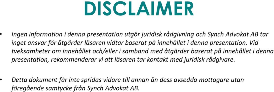 Vid tveksamheter om innehållet och/eller i samband med åtgärder baserat på innehållet i denna presentation,