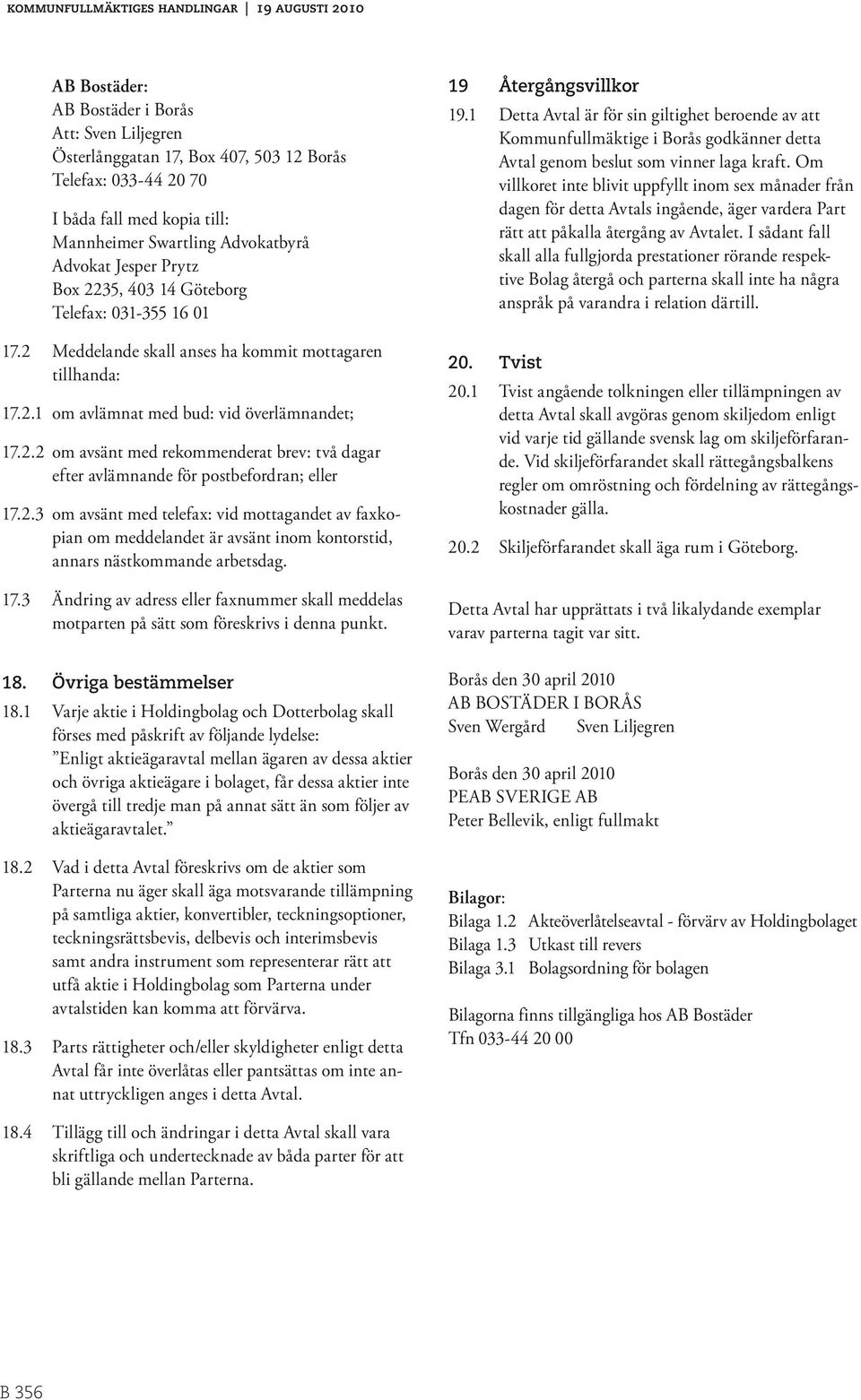 2.3 om avsänt med telefax: vid mottagandet av faxkopian om meddelandet är avsänt inom kontorstid, annars nästkommande arbetsdag. 17.