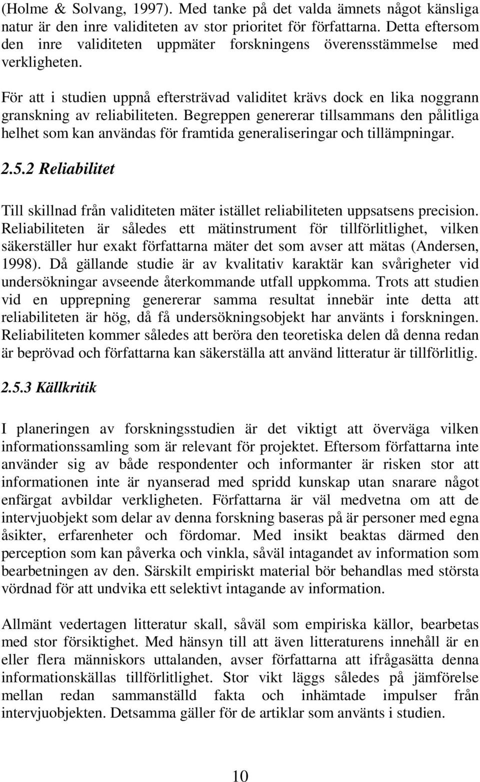 Begreppen genererar tillsammans den pålitliga helhet som kan användas för framtida generaliseringar och tillämpningar. 2.5.