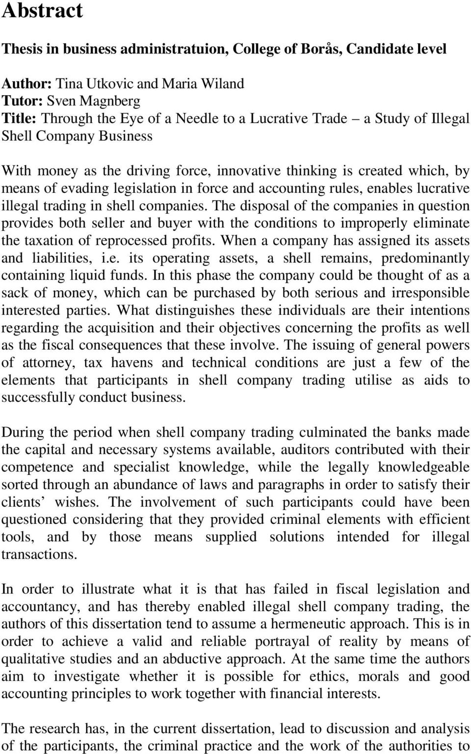 trading in shell companies. The disposal of the companies in question provides both seller and buyer with the conditions to improperly eliminate the taxation of reprocessed profits.