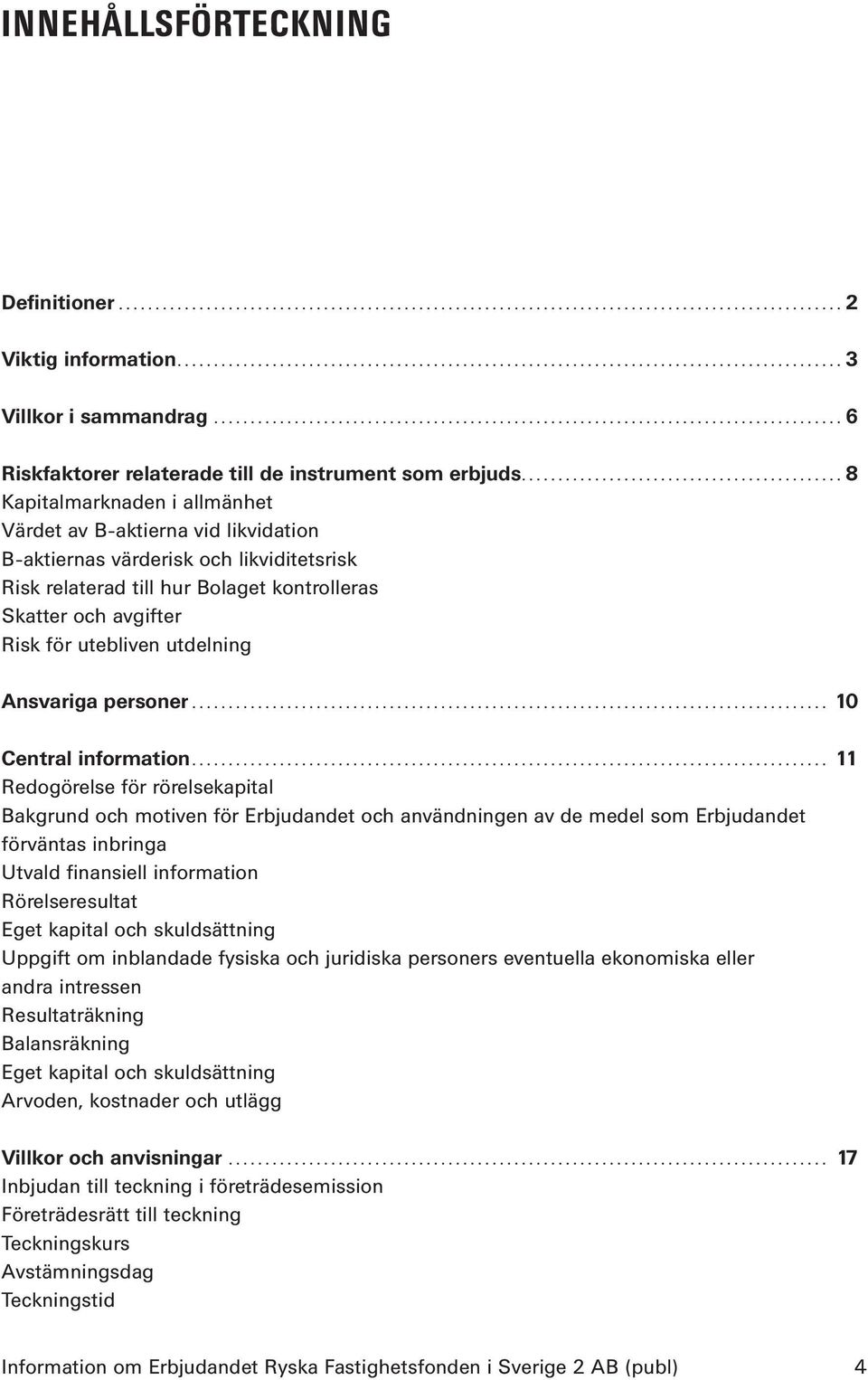 utdelning Ansvariga personer... 10 Central information.