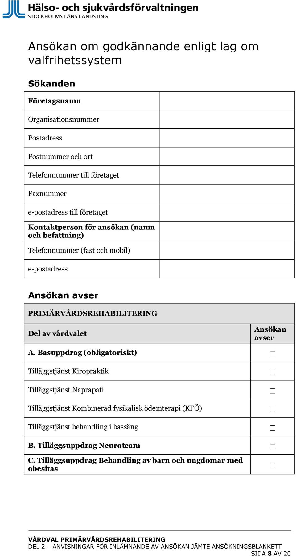 PRIMÄRVÅRDSREHABILITERING Del av vårdvalet Ansökan avser A.