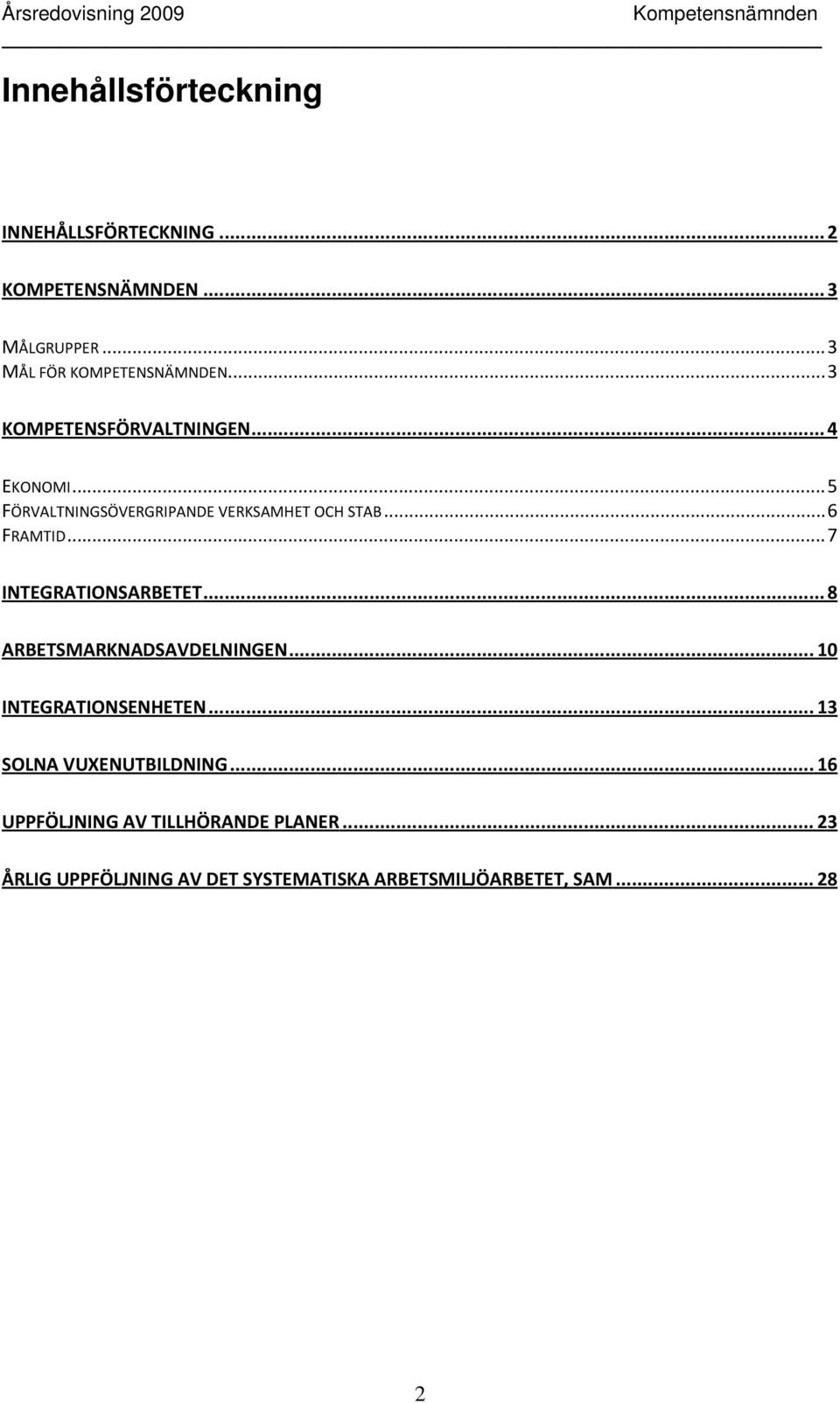 .. 7 INTEGRATIONSARBETET... 8 ARBETSMARKNADSAVDELNINGEN... 10 INTEGRATIONSENHETEN... 13 SOLNA VUXENUTBILDNING.