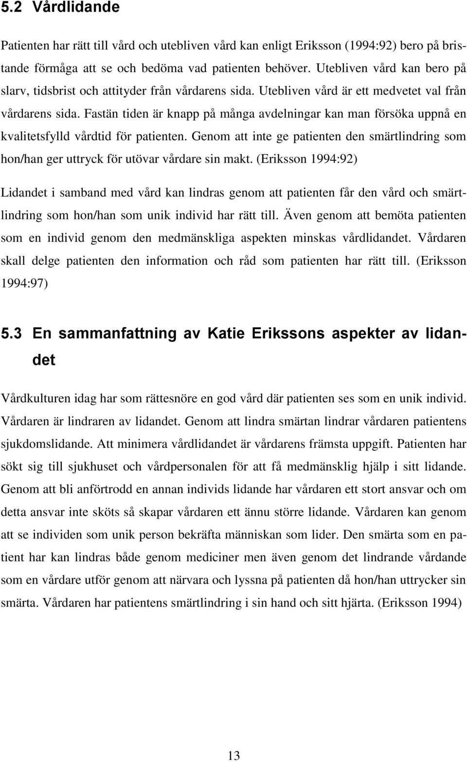 Fastän tiden är knapp på många avdelningar kan man försöka uppnå en kvalitetsfylld vårdtid för patienten.