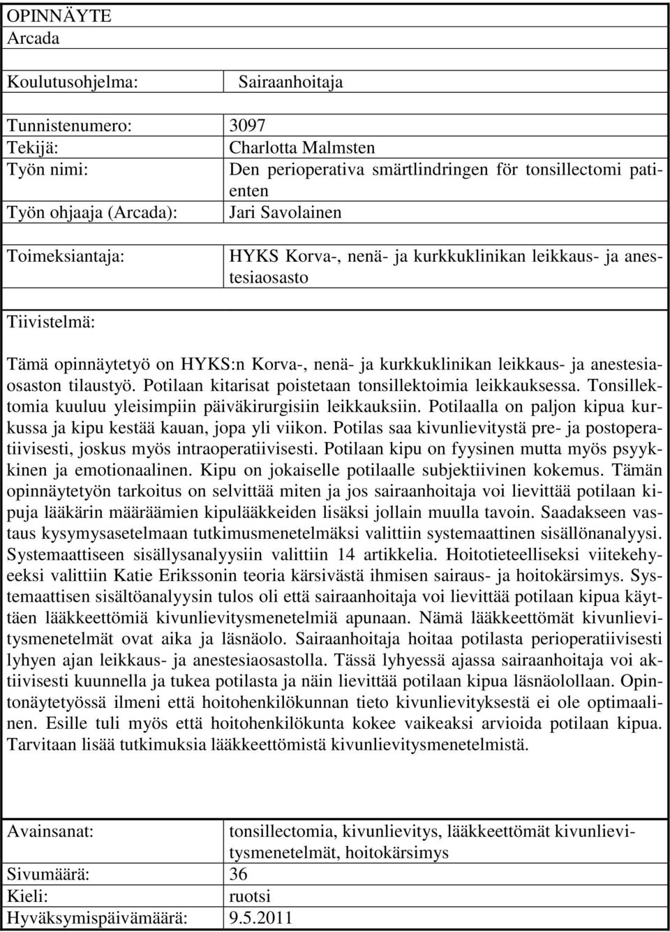 tilaustyö. Potilaan kitarisat poistetaan tonsillektoimia leikkauksessa. Tonsillektomia kuuluu yleisimpiin päiväkirurgisiin leikkauksiin.