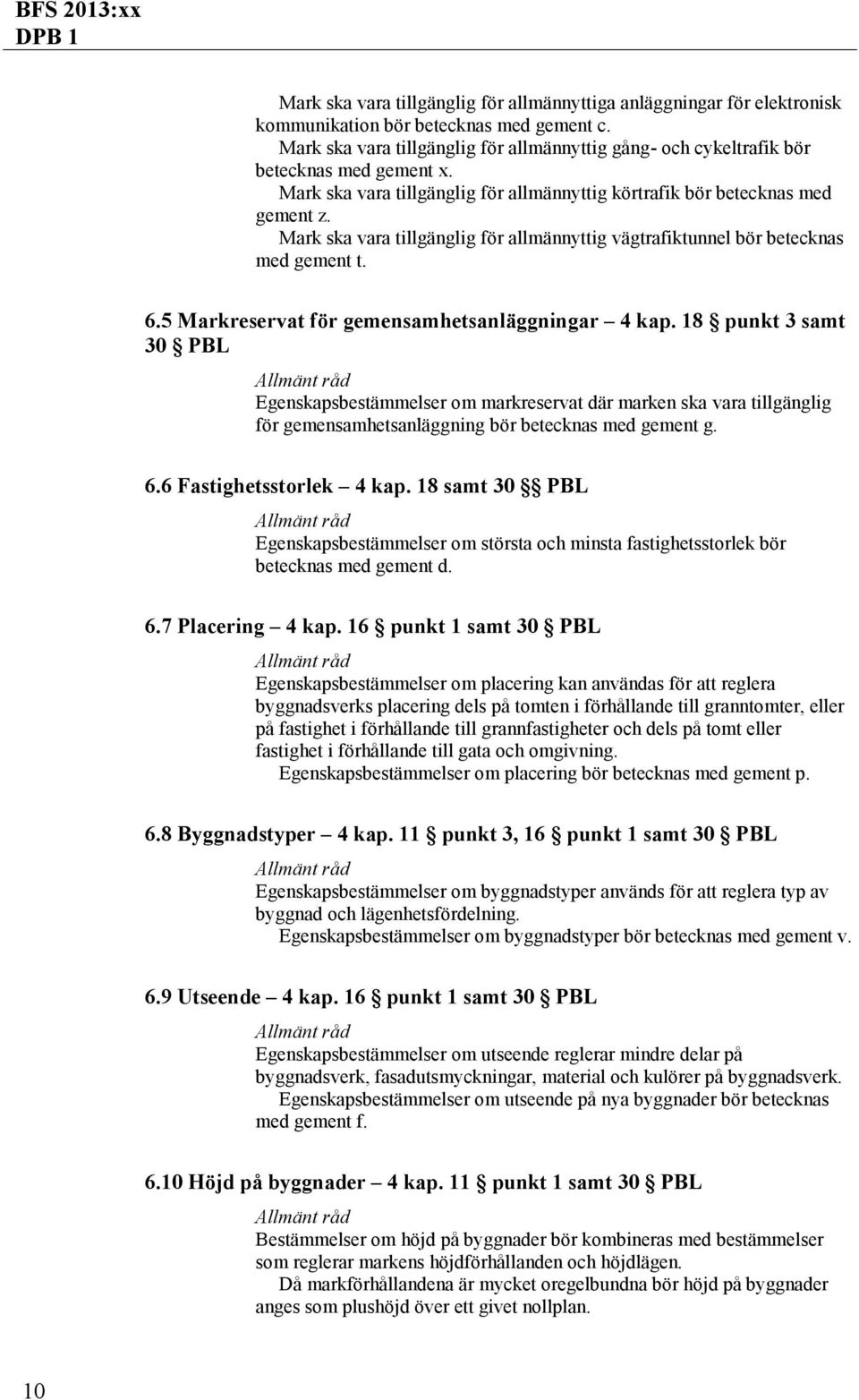 Mark ska vara tillgänglig för allmännyttig vägtrafiktunnel bör betecknas med gement t. 6.5 Markreservat för gemensamhetsanläggningar 4 kap.