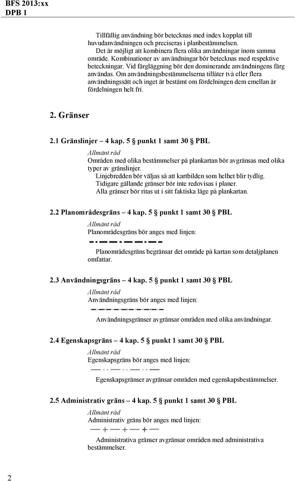 Om användningsbestämmelserna tillåter två eller flera användningssätt och inget är bestämt om fördelningen dem emellan är fördelningen helt fri. 2. Gränser 2.1 Gränslinjer 4 kap.