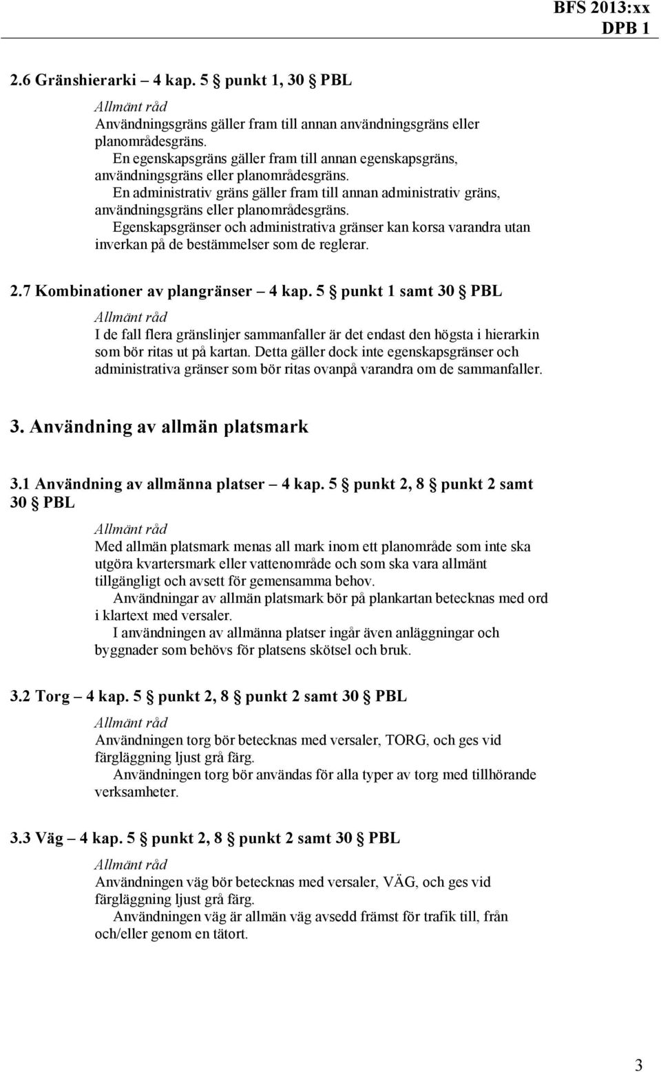 En administrativ gräns gäller fram till annan administrativ gräns, användningsgräns eller planområdesgräns.