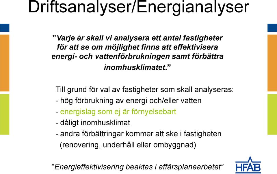 Till grund för val av fastigheter som skall analyseras: - hög förbrukning av energi och/eller vatten - energislag som ej är