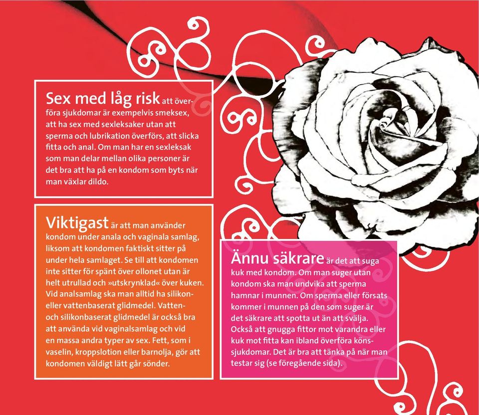 Viktigast är att man använder kondom under anala och vaginala samlag, liksom att kondomen faktiskt sitter på under hela samlaget.