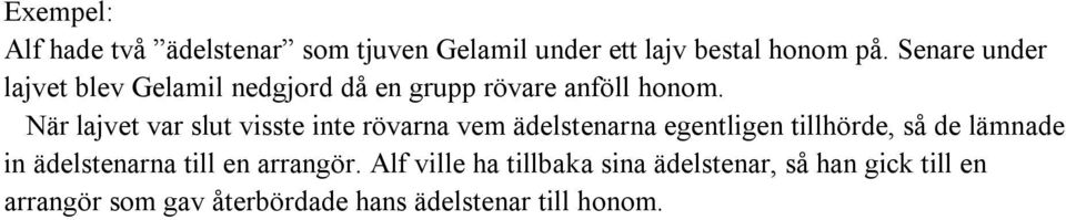 När lajvet var slut visste inte rövarna vem ädelstenarna egentligen tillhörde, så de lämnade in