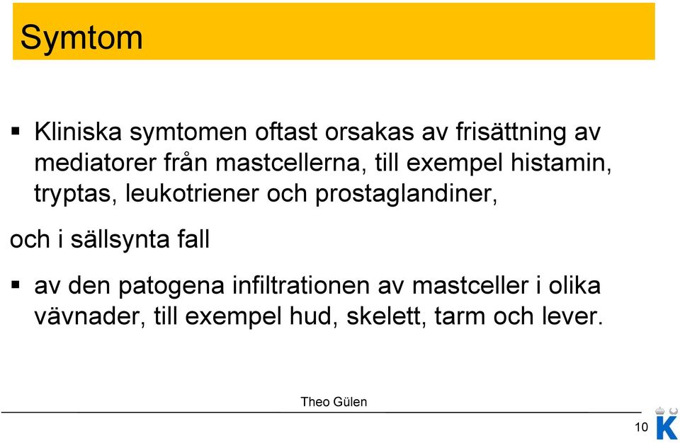 prostaglandiner, och i sällsynta fall av den patogena infiltrationen av