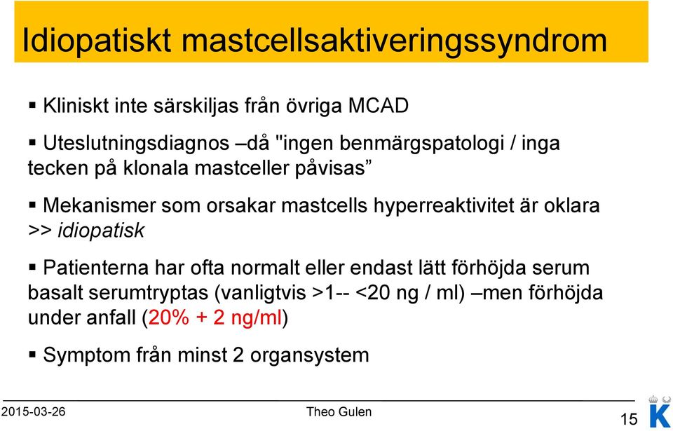 oklara >> idiopatisk Patienterna har ofta normalt eller endast lätt förhöjda serum basalt serumtryptas (vanligtvis