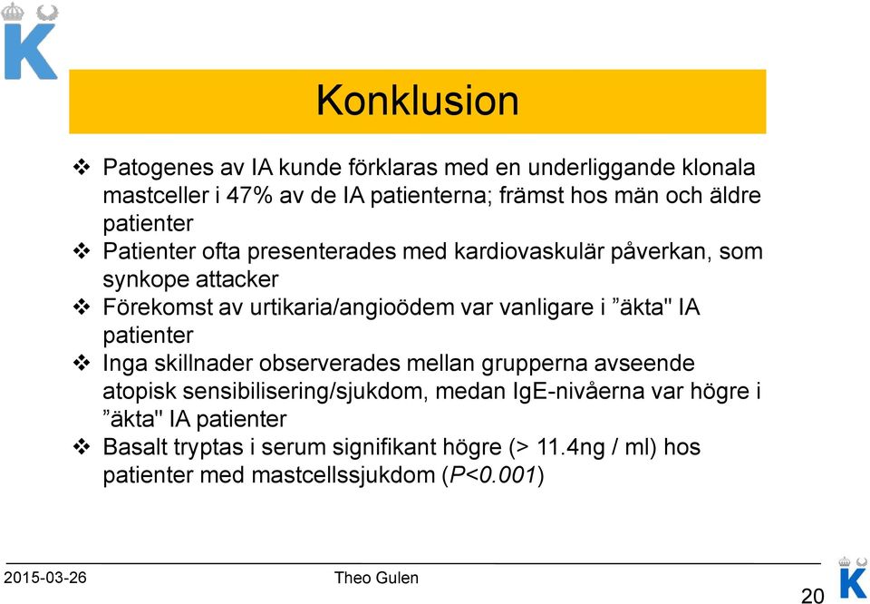 äkta" IA patienter Inga skillnader observerades mellan grupperna avseende atopisk sensibilisering/sjukdom, medan IgE-nivåerna var högre i