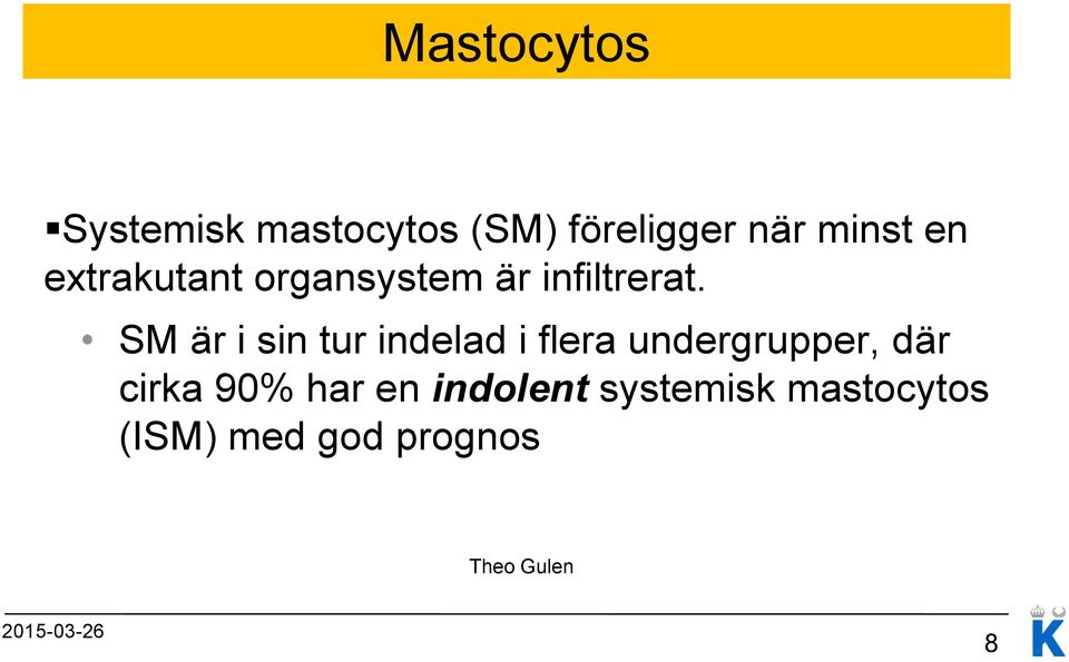 SM är i sin tur indelad i flera undergrupper, där cirka 90%