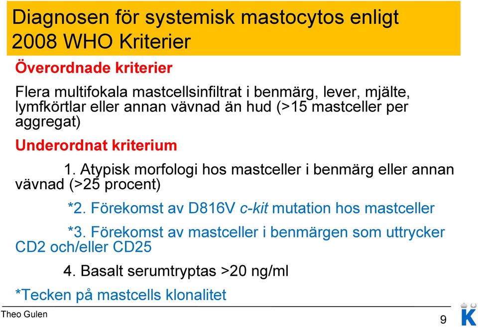 Atypisk morfologi hos mastceller i benmärg eller annan vävnad (>25 procent) *2.