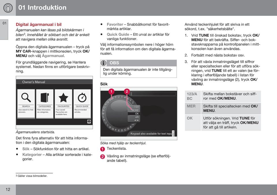 Quick Guide Ett urval av artiklar för vanliga funktioner. Välj informationssymbolen nere i höger hörn för att få information om den digitala ägarmanualen.