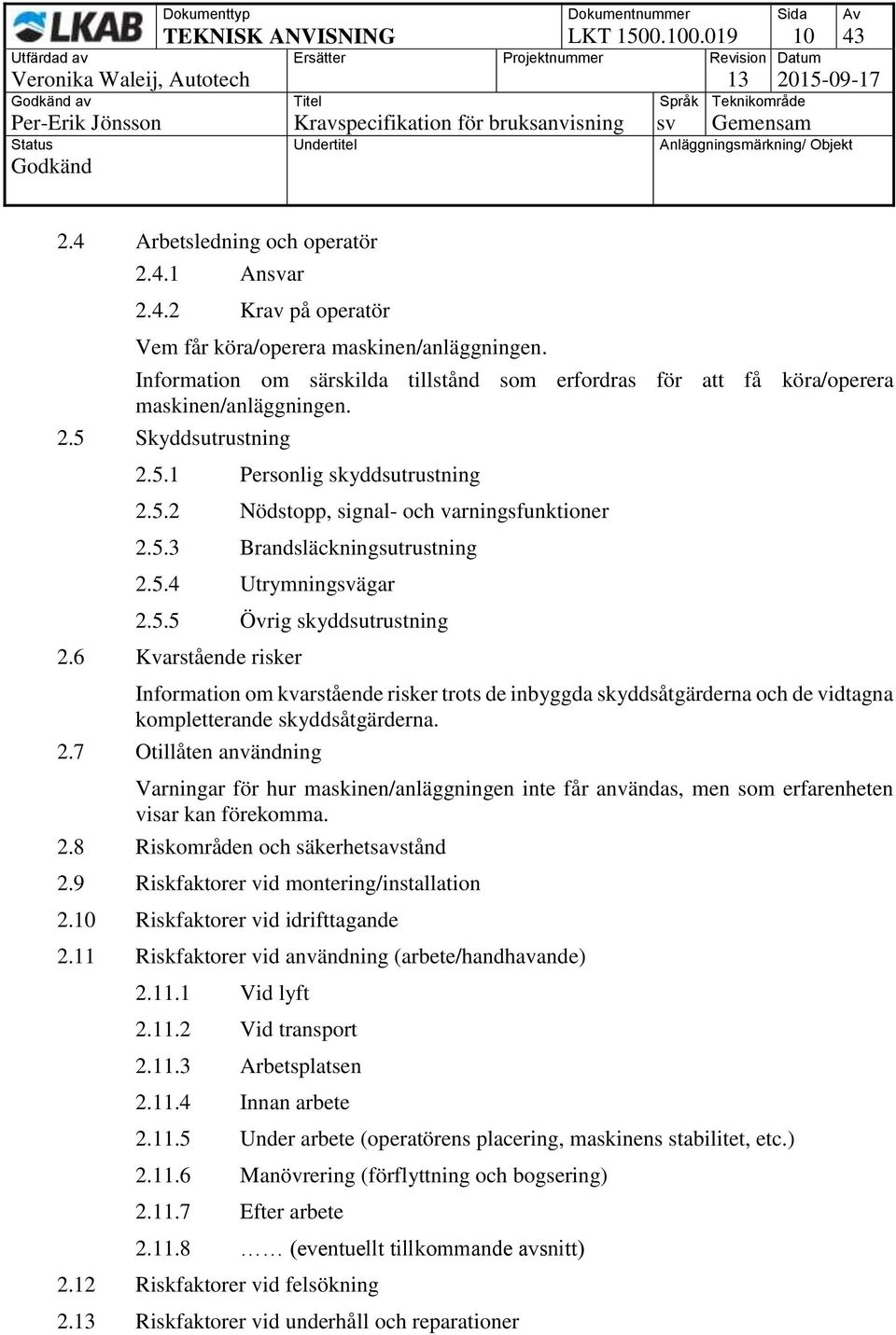 5.3 Brandsläckningsutrustning 2.5.4 Utrymningsvägar 2.5.5 Övrig skyddsutrustning 2.