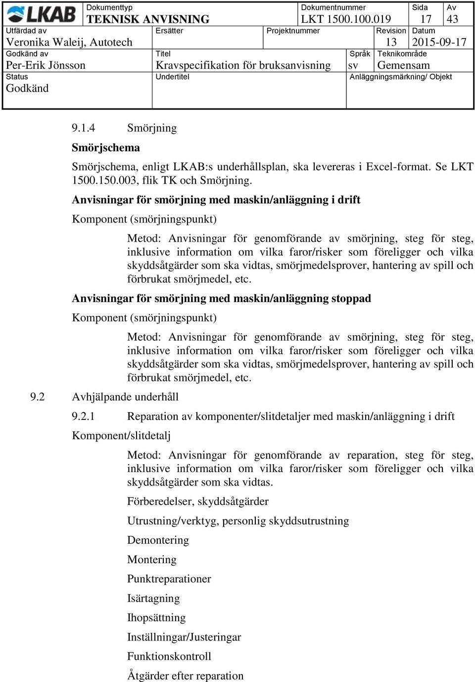 föreligger och vilka skyddsåtgärder som ska vidtas, smörjmedelsprover, hantering av spill och förbrukat smörjmedel, etc.