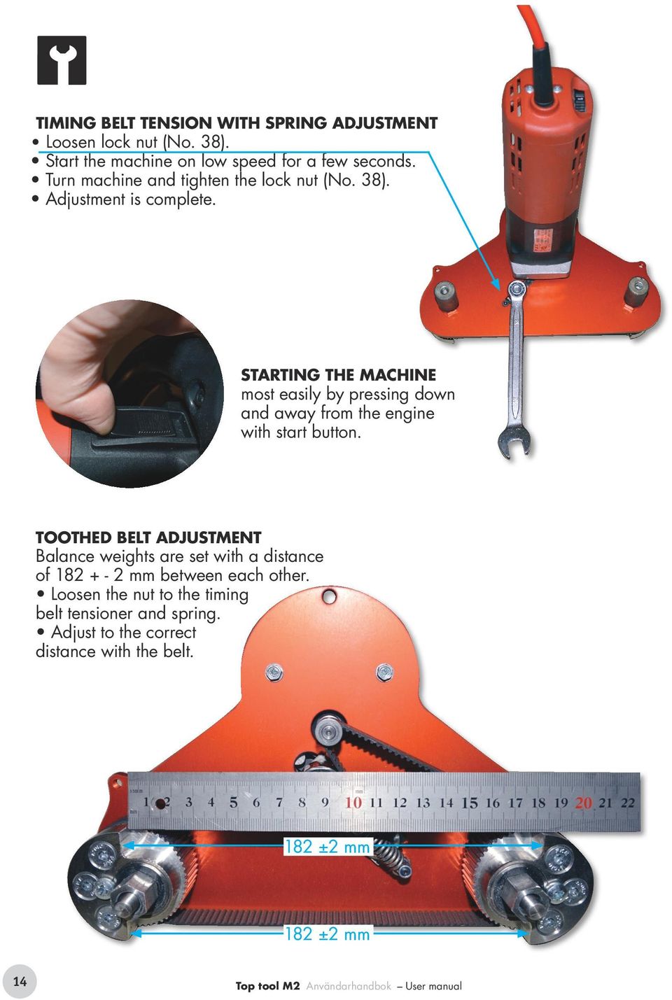 Starting the machine most easily by pressing down and away from the engine with start button.