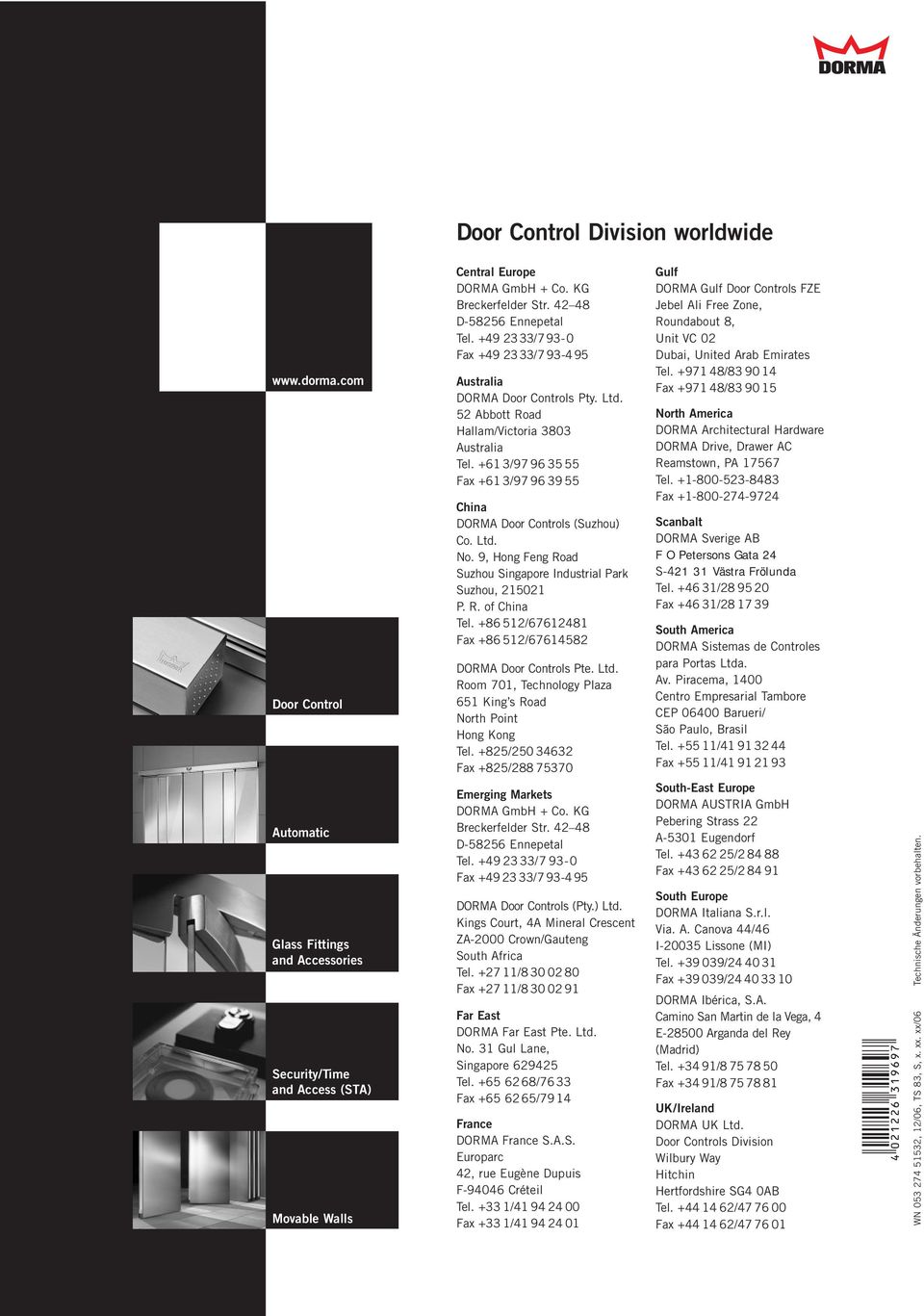 +61 3/97 963555 Fax +61 3/97963955 China DORMA Door Controls (Suzhou) Co. Ltd. No. 9, Hong Feng Road Suzhou Singapore Industrial Park Suzhou, 215021 P. R. of China Tel.