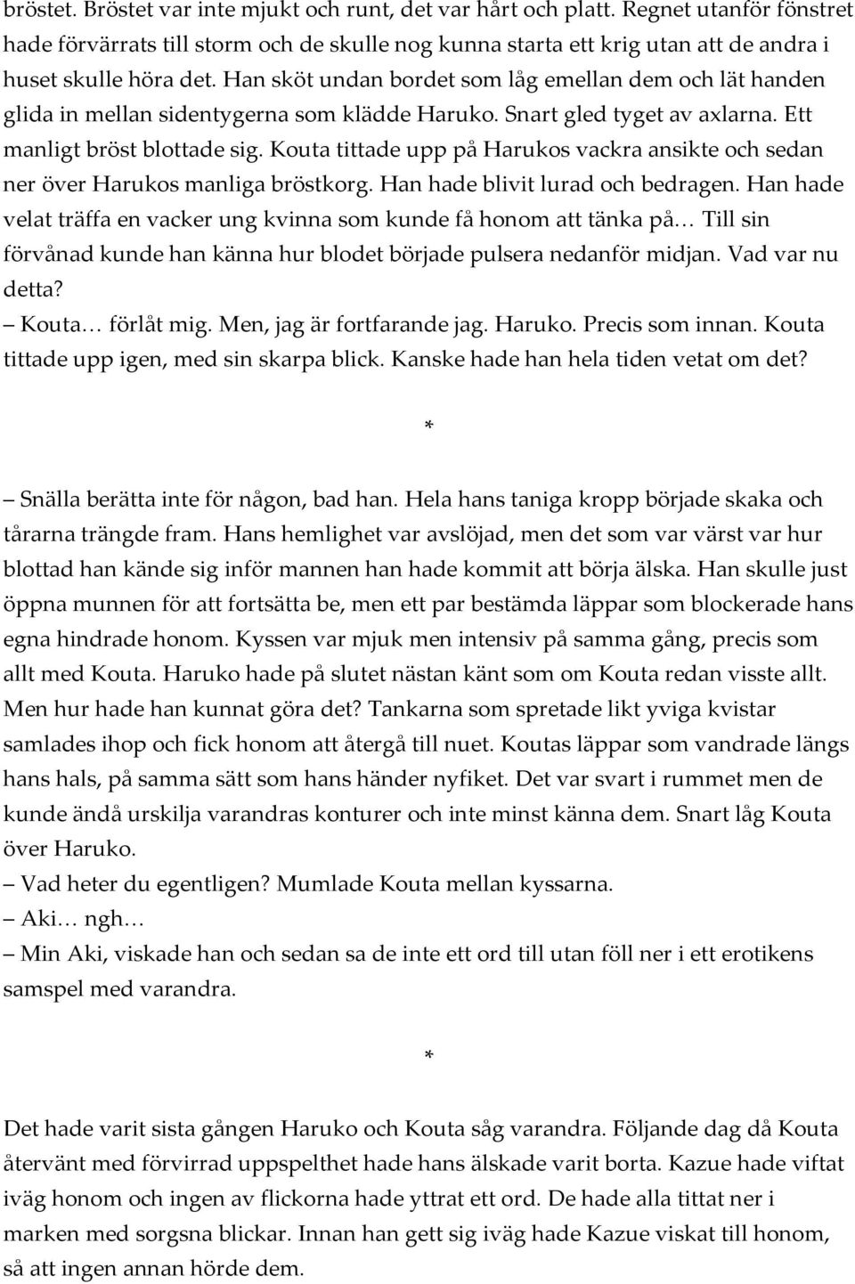 Kouta tittade upp på Harukos vackra ansikte och sedan ner över Harukos manliga bröstkorg. Han hade blivit lurad och bedragen.