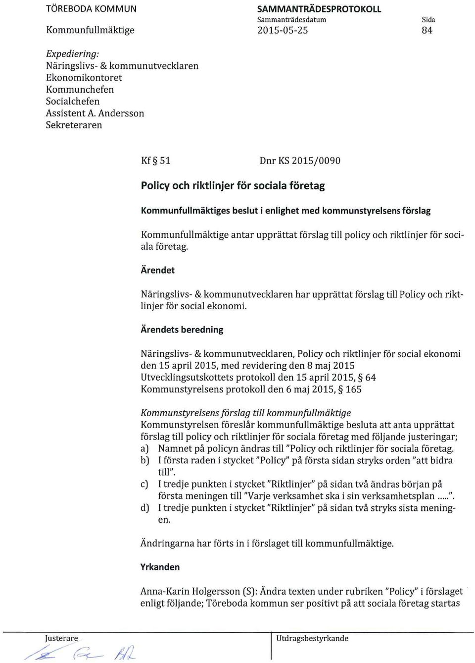 antar upprättat förslag till policy och riktlinjer för sociala företag. Ärendet Näringslivs- & kommunutvecklaren har upprättat förslag till Policy och riktlinjer för social ekonomi.