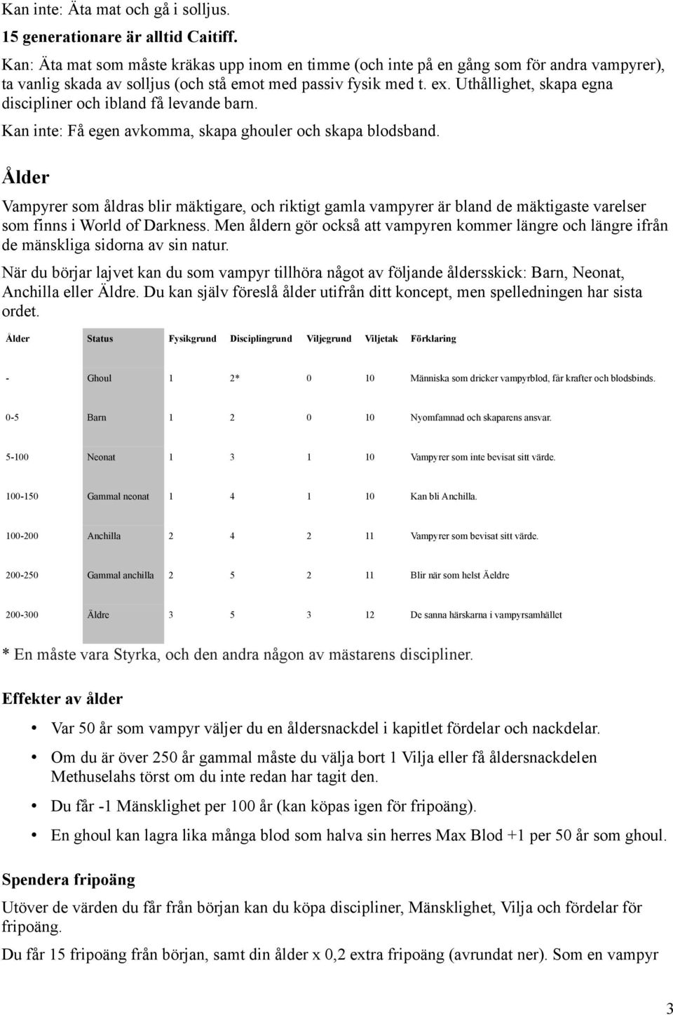 Uthållighet, skapa egna discipliner och ibland få levande barn. Kan inte: Få egen avkomma, skapa ghouler och skapa blodsband.