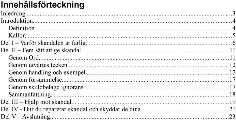 ..11 Genom utvärtes tecken...12 Genom handling och exempel...12 Genom försummelse.