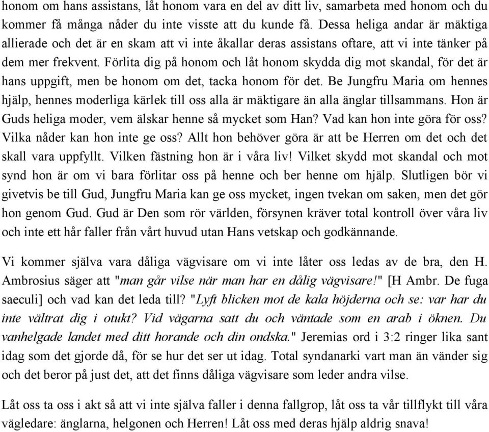 Förlita dig på honom och låt honom skydda dig mot skandal, för det är hans uppgift, men be honom om det, tacka honom för det.