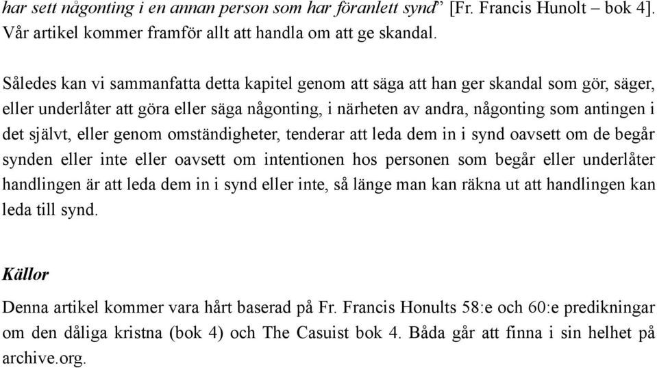 eller genom omständigheter, tenderar att leda dem in i synd oavsett om de begår synden eller inte eller oavsett om intentionen hos personen som begår eller underlåter handlingen är att leda dem in i