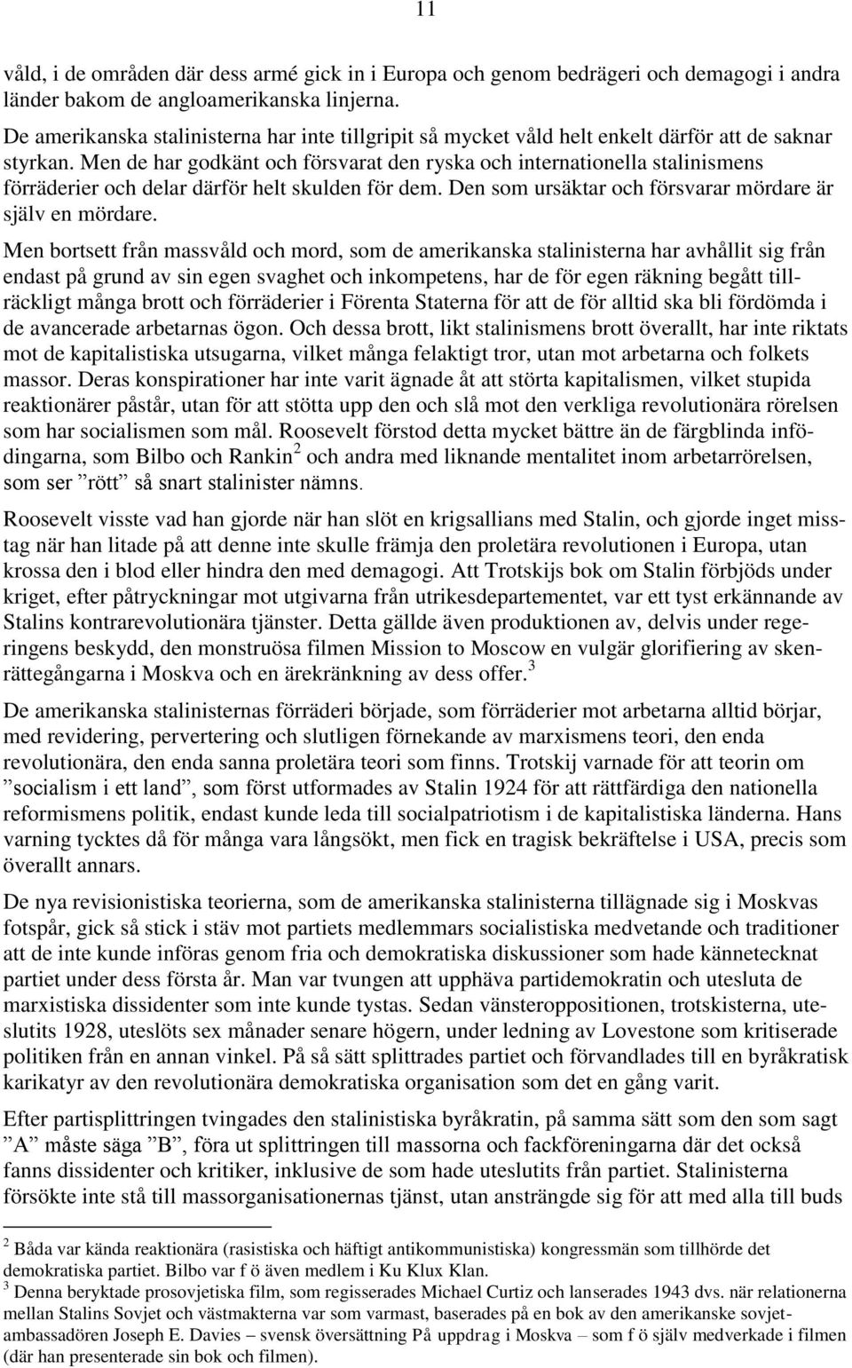 Men de har godkänt och försvarat den ryska och internationella stalinismens förräderier och delar därför helt skulden för dem. Den som ursäktar och försvarar mördare är själv en mördare.