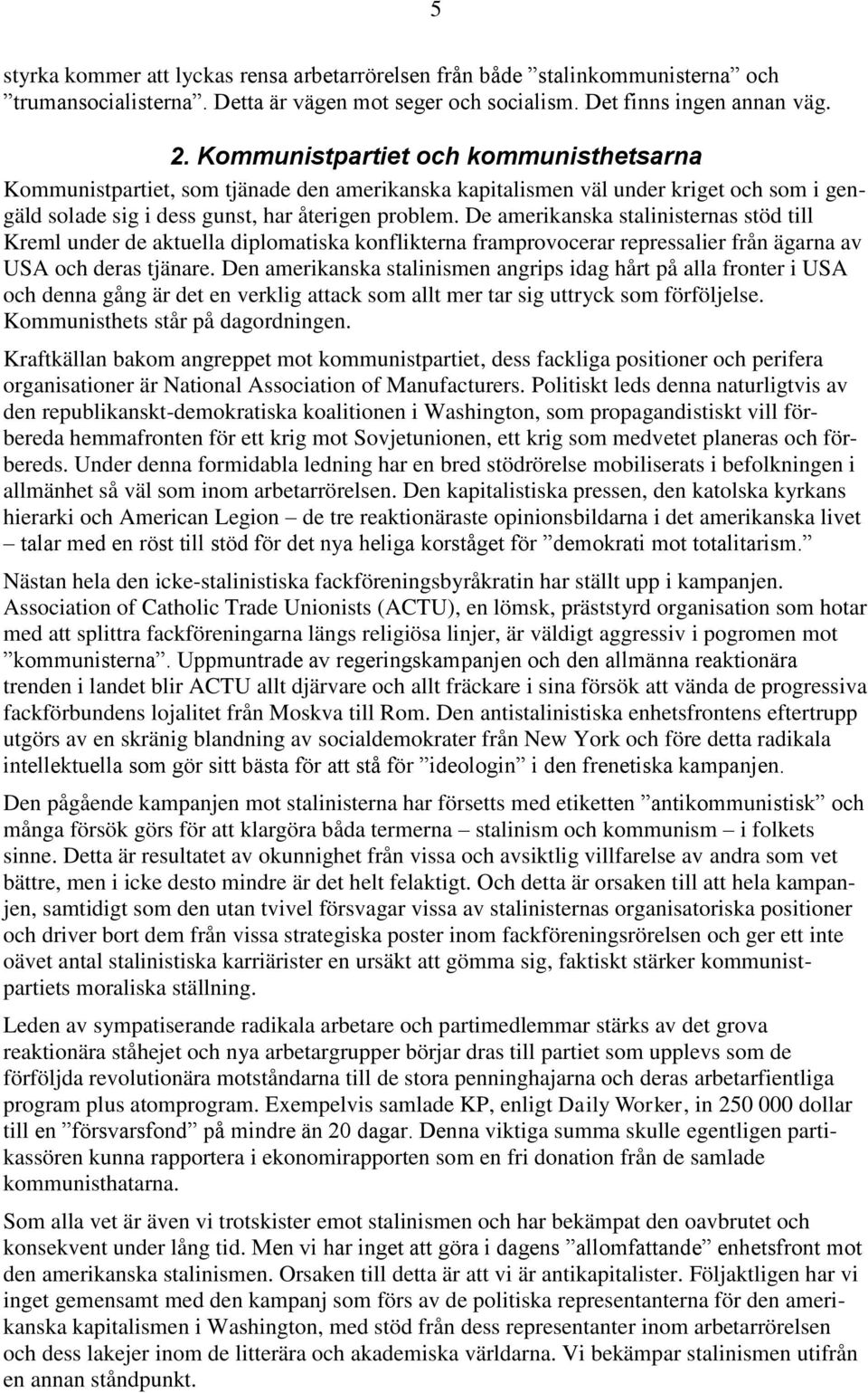 De amerikanska stalinisternas stöd till Kreml under de aktuella diplomatiska konflikterna framprovocerar repressalier från ägarna av USA och deras tjänare.