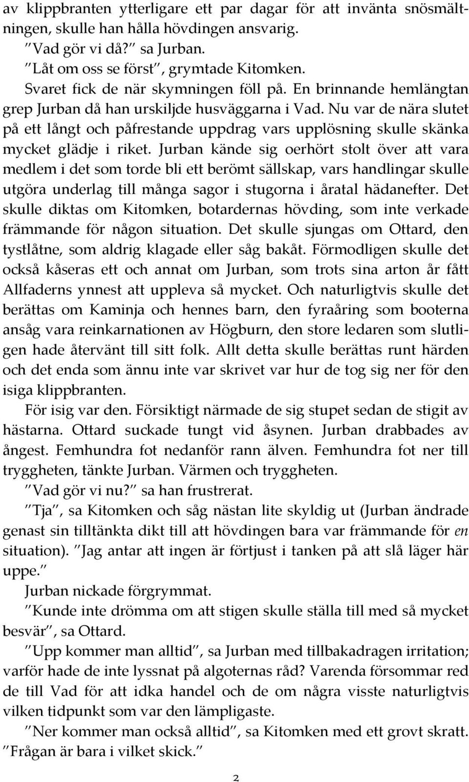 Nu var de nära slutet på ett långt och påfrestande uppdrag vars upplösning skulle skänka mycket glädje i riket.